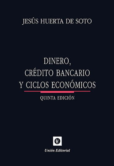 Jesús Huerta de Soto. 'Dinero, crédito bancario y ciclos económicos'