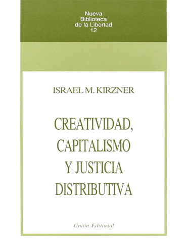 Israel Kirzner. 'Creatividad, capitalismo y justicia distributiva'